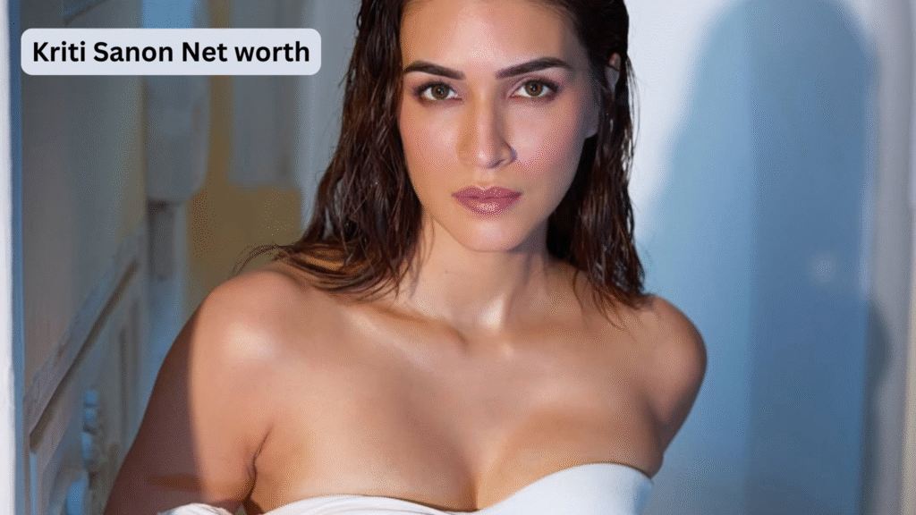 Kriti Sanon Net worth